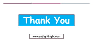 Thank You
www.antlightingllc.com
 