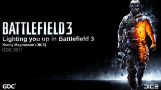 Lighting you up in Battlefield 3<br />Kenny Magnusson (DICE)<br />GDC 2011<br />