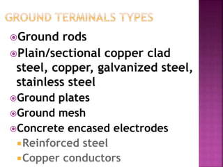 Ground rods
Plain/sectional copper clad
steel, copper, galvanized steel,
stainless steel
Ground plates
Ground mesh
Concrete encased electrodes
Reinforced steel
Copper conductors
 