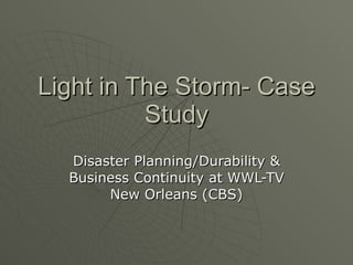 Light in The Storm- Case Study Disaster Planning/Durability & Business Continuity at WWL-TV New Orleans (CBS) 