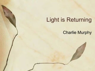 Light is Returning Charlie Murphy 
