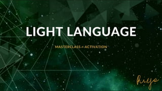 LIGHT LANGUAGE
MASTERCLASS + ACTIVATION
 