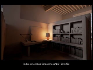 Indirect Lighting Smoothness=2.0 33m28s
 