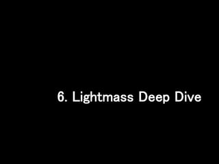 6. Lightmass Deep Dive
 