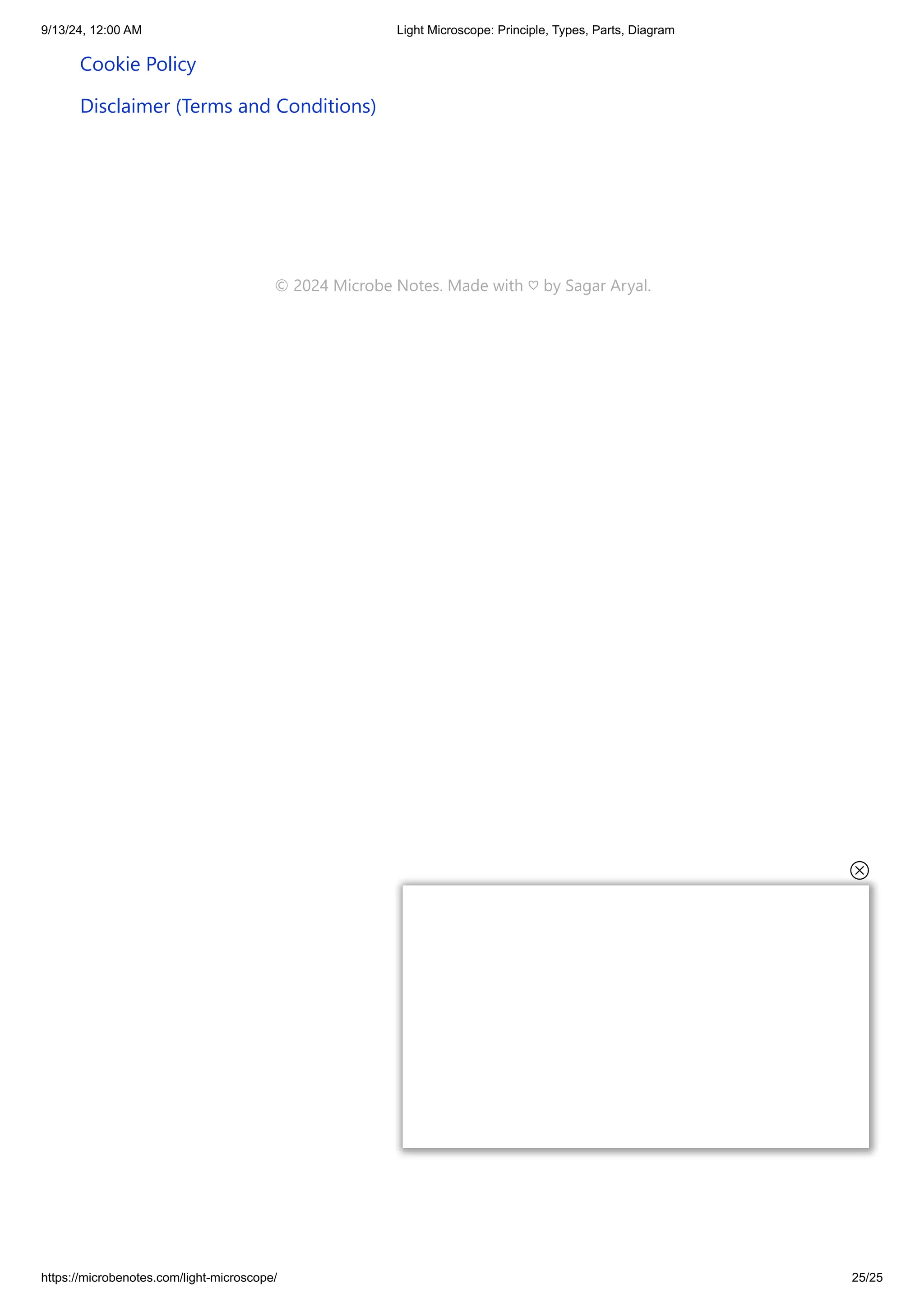 9/13/24, 12:00 AM Light Microscope: Principle, Types, Parts, Diagram
https://microbenotes.com/light-microscope/ 25/25
© 2024 Microbe Notes. Made with ♡ by Sagar Aryal.
Cookie Policy
Disclaimer (Terms and Conditions)
 