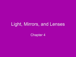 Light, Mirrors, and Lenses Chapter 4 