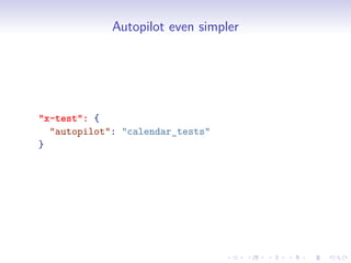 Autopilot even simpler
"x-test": {
"autopilot": "calendar_tests"
}
 