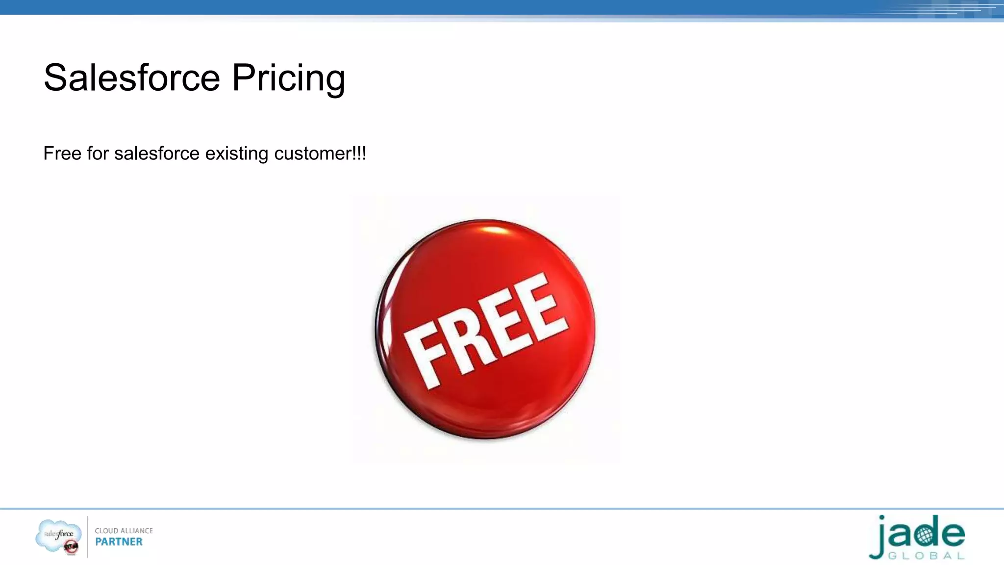 Salesforce Pricing 
Free for salesforce existing customer!!! 
 