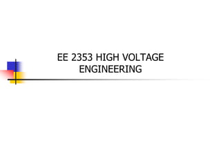 EE 2353 HIGH VOLTAGE
ENGINEERING
 