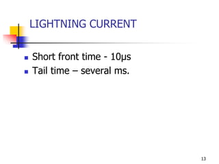 13
LIGHTNING CURRENT
 Short front time - 10µs
 Tail time – several ms.
 