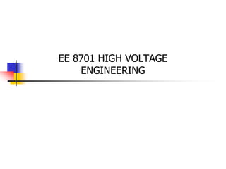 EE 8701 HIGH VOLTAGE
ENGINEERING
 