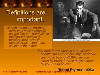 Definitions are important. &quot;We cannot define anything precisely! If we attempt to, we get into that paralysis of thou...