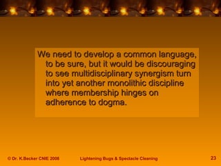 <ul><li>We need to develop a common language, to be sure, but it would be discouraging to see multidisciplinary synergism ...