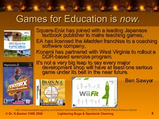 Games for Education is  now. <ul><li>Square-Enix has joined with a leading Japanese textbook publisher to make teaching ga...