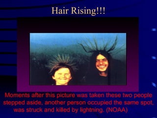 Hair Rising!!! Moments after this picture was taken these two people stepped aside, another person occupied the same spot, was struck and killed by lightning. (NOAA) /NWS 