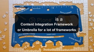 8
is a
Content Integration Framework
or Umbrella for a lot of frameworks
 