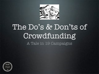 The Do’s & Don’ts of
  Crowdfunding
   A Tale in 19 Campaigns
 