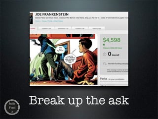 Break up the ask
 
