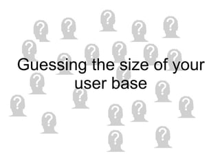 Guessing the size of your user base 