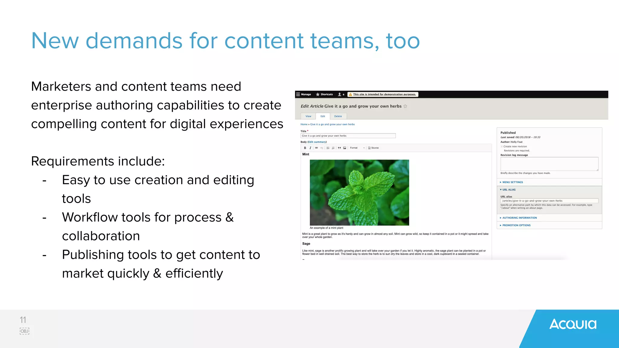 11
￼
New demands for content teams, too
Marketers and content teams need
enterprise authoring capabilities to create
compelling content for digital experiences
Requirements include:
- Easy to use creation and editing
tools
- Workﬂow tools for process &
collaboration
- Publishing tools to get content to
market quickly & eﬃciently
 