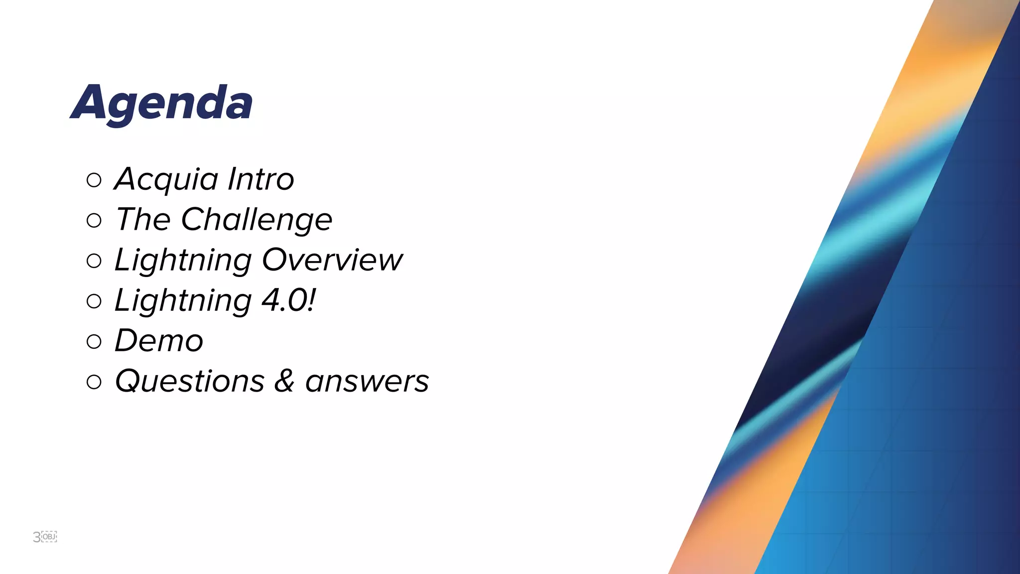 3￼
Agenda
○ Acquia Intro
○ The Challenge
○ Lightning Overview
○ Lightning 4.0!
○ Demo
○ Questions & answers
 