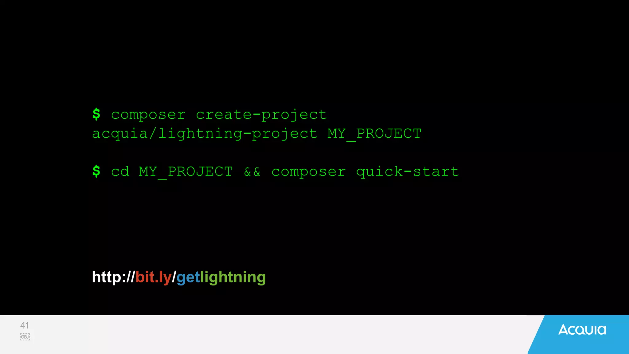 41
￼
$ composer create-project
acquia/lightning-project MY_PROJECT
$ cd MY_PROJECT && composer quick-start
http://bit.ly/getlightning
 
