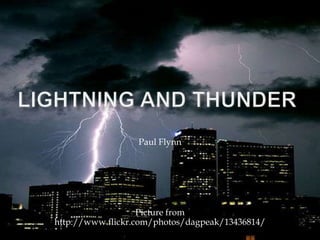 Lightning and Thunder Paul Flynn Picture from http://www.flickr.com/photos/dagpeak/13436814/  