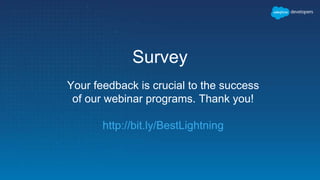Survey
Your feedback is crucial to the success
of our webinar programs. Thank you!
http://bit.ly/BestLightning
 