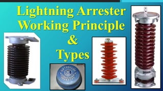 Lightning Arrester
Working Principle
&
Types
 