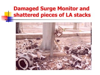 Damaged Surge Monitor and shattered pieces of LA stacks 