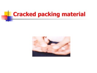 Cracked packing material 