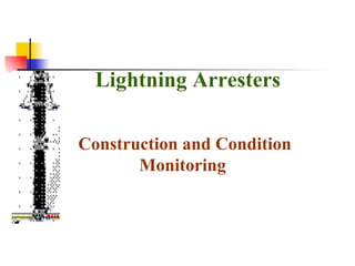Construction and Condition Monitoring   Lightning Arresters 