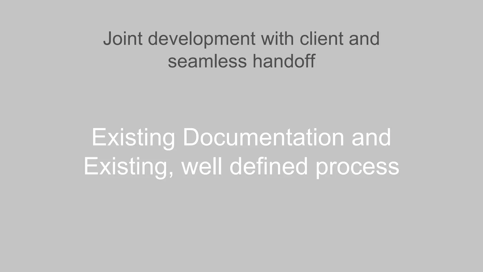 29 ©2016 Acquia Inc. — Confidential and Proprietary29 ©2016 Acquia Inc. — Confidential and Proprietary
Joint development with client and
seamless handoff
Existing Documentation and
Existing, well defined process
 