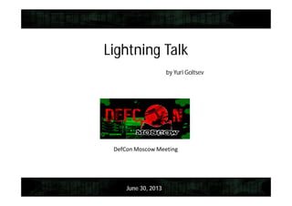 Lightning Talk
by Yuri Goltsev
June 30, 2013
 