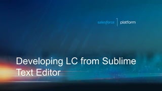 Developing LC from Sublime
Text Editor
 