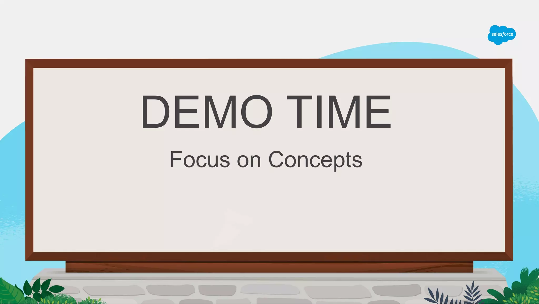 DEMO TIME
Focus on Concepts
 