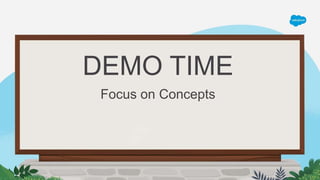 DEMO TIME
Focus on Concepts
 