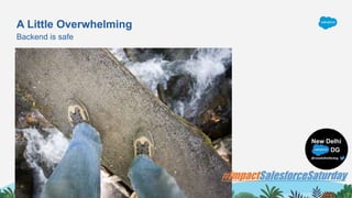 A Little Overwhelming
Backend is safe
 