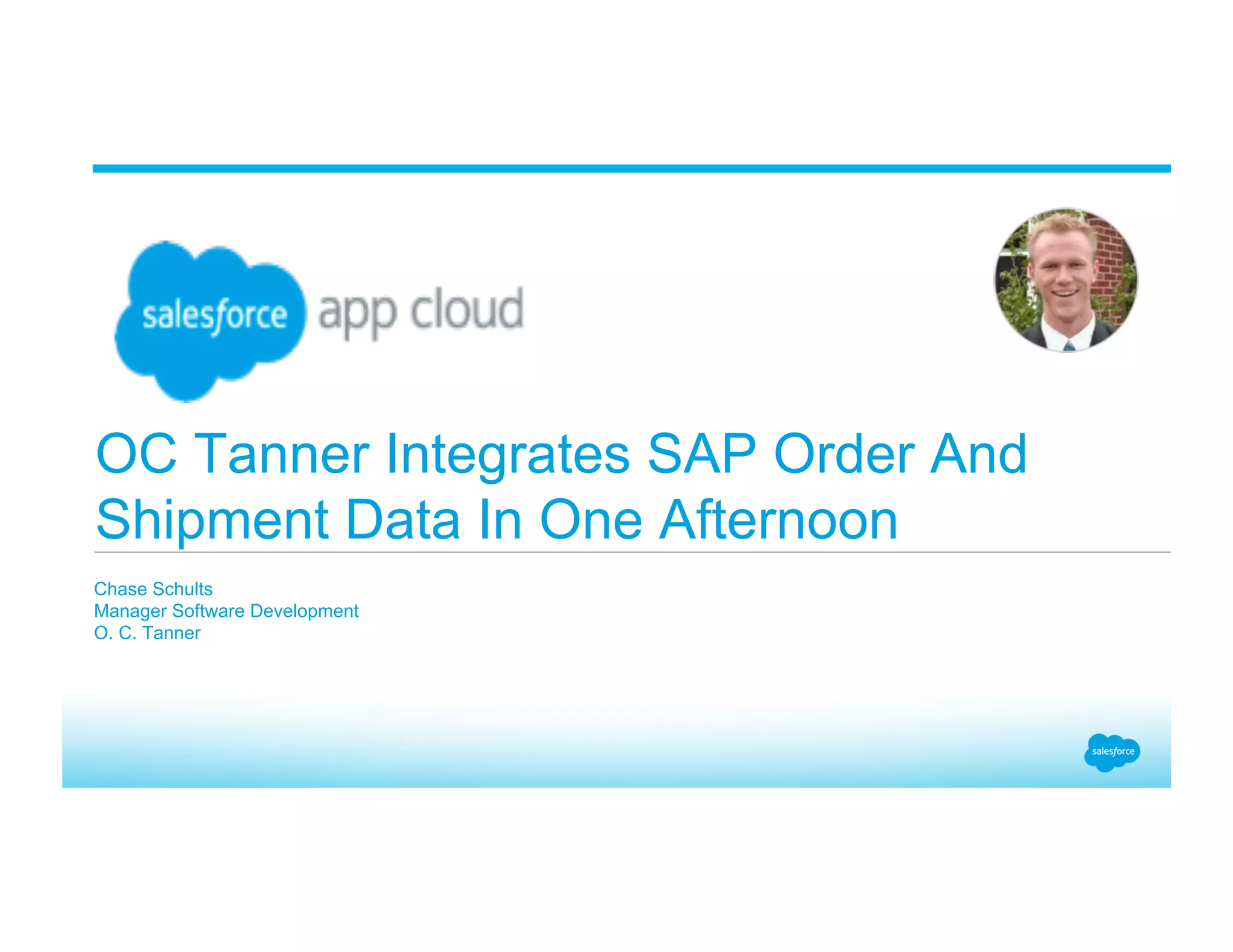 OC Tanner Integrates SAP Order And Shipment Data In One Afternoon ​ Chase Schults ​ Manager Software Development ​ O. C. Tanner 