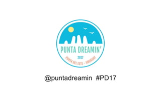 @puntadreamin #PD17
 