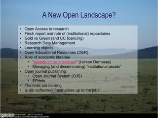 A New Open Landscape?
• Open Access to research
• Finch report and role of (institutional) repositories
• Gold vs Green (a...