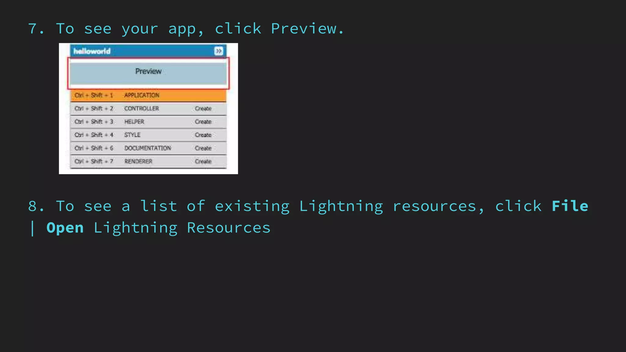 7. To see your app, click Preview.
8. To see a list of existing Lightning resources, click File
| Open Lightning Resources
 