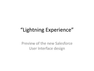 “Lightning Experience”
Preview of the new Salesforce
User Interface design
 