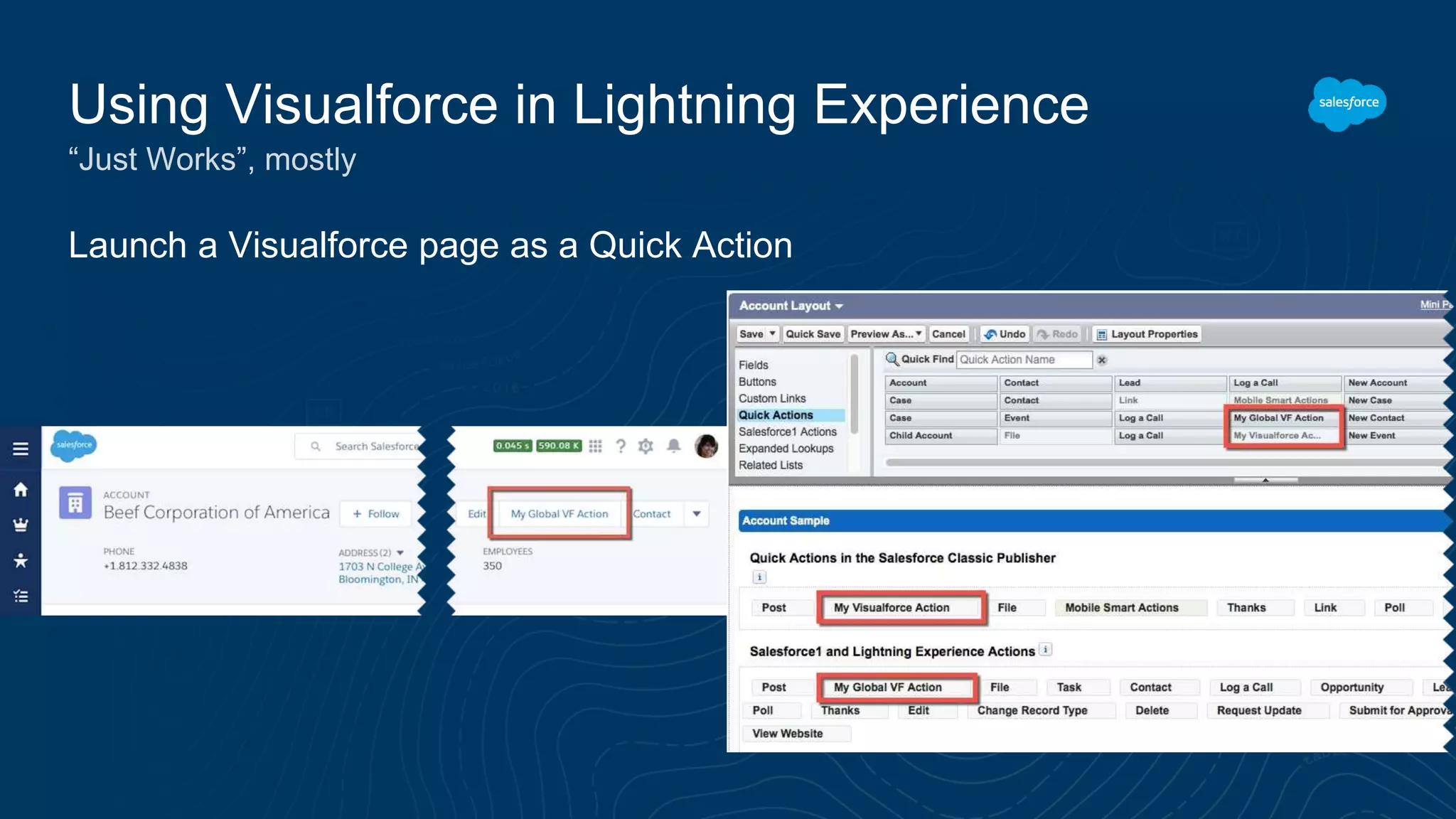 Launch a Visualforce page as a Quick Action
Using Visualforce in Lightning Experience
“Just Works”, mostly
 
