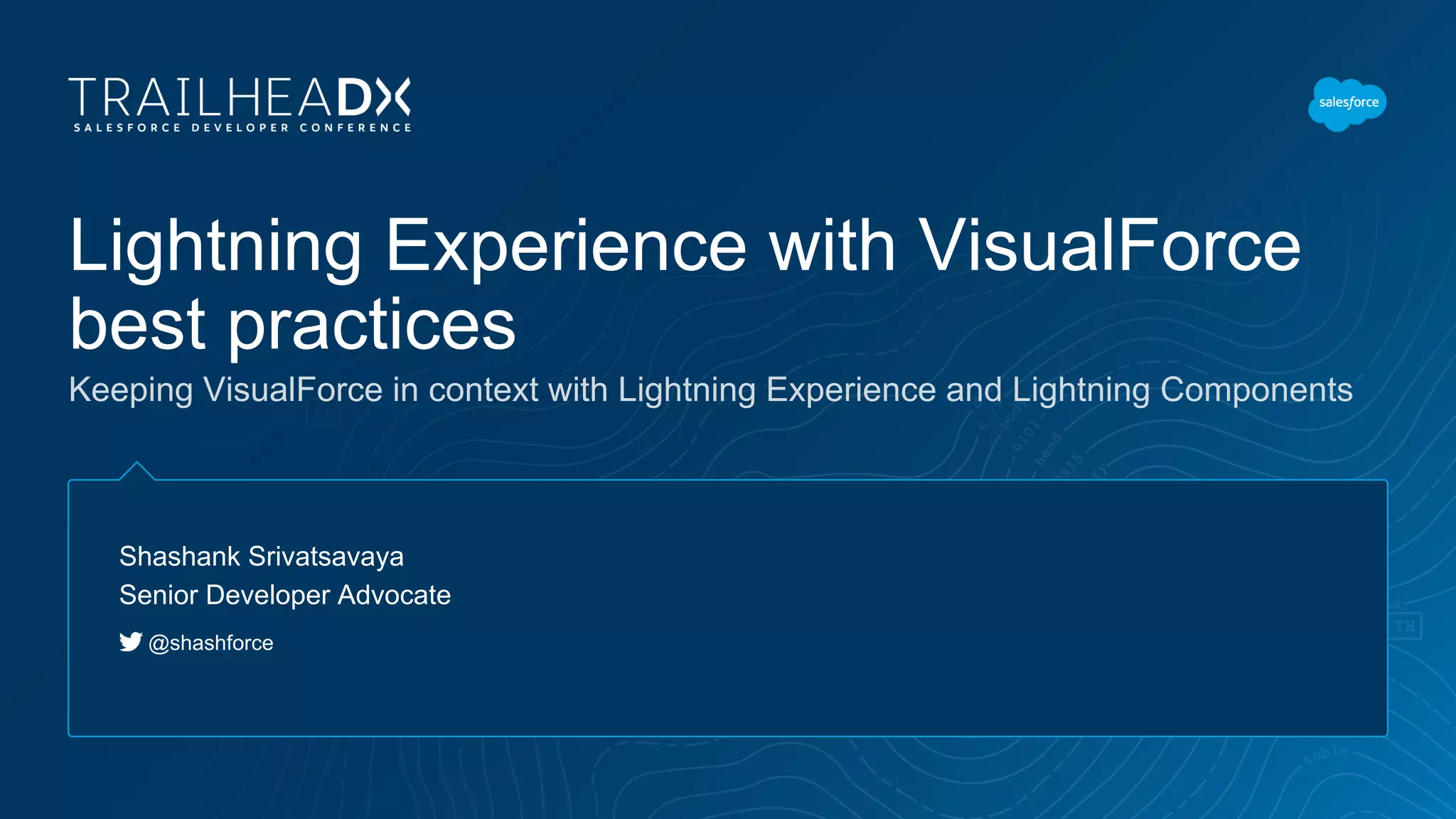 Lightning Experience with VisualForce
best practices
Keeping VisualForce in context with Lightning Experience and Lightning Components
Shashank Srivatsavaya
Senior Developer Advocate
@shashforce
 