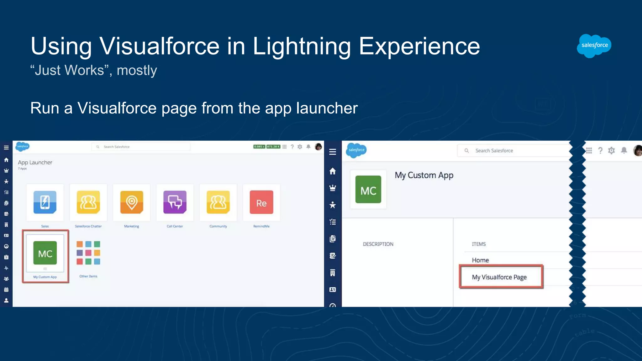 Run a Visualforce page from the app launcher
Using Visualforce in Lightning Experience
“Just Works”, mostly
 
