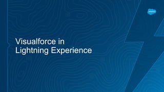 Visualforce in
Lightning Experience
 
