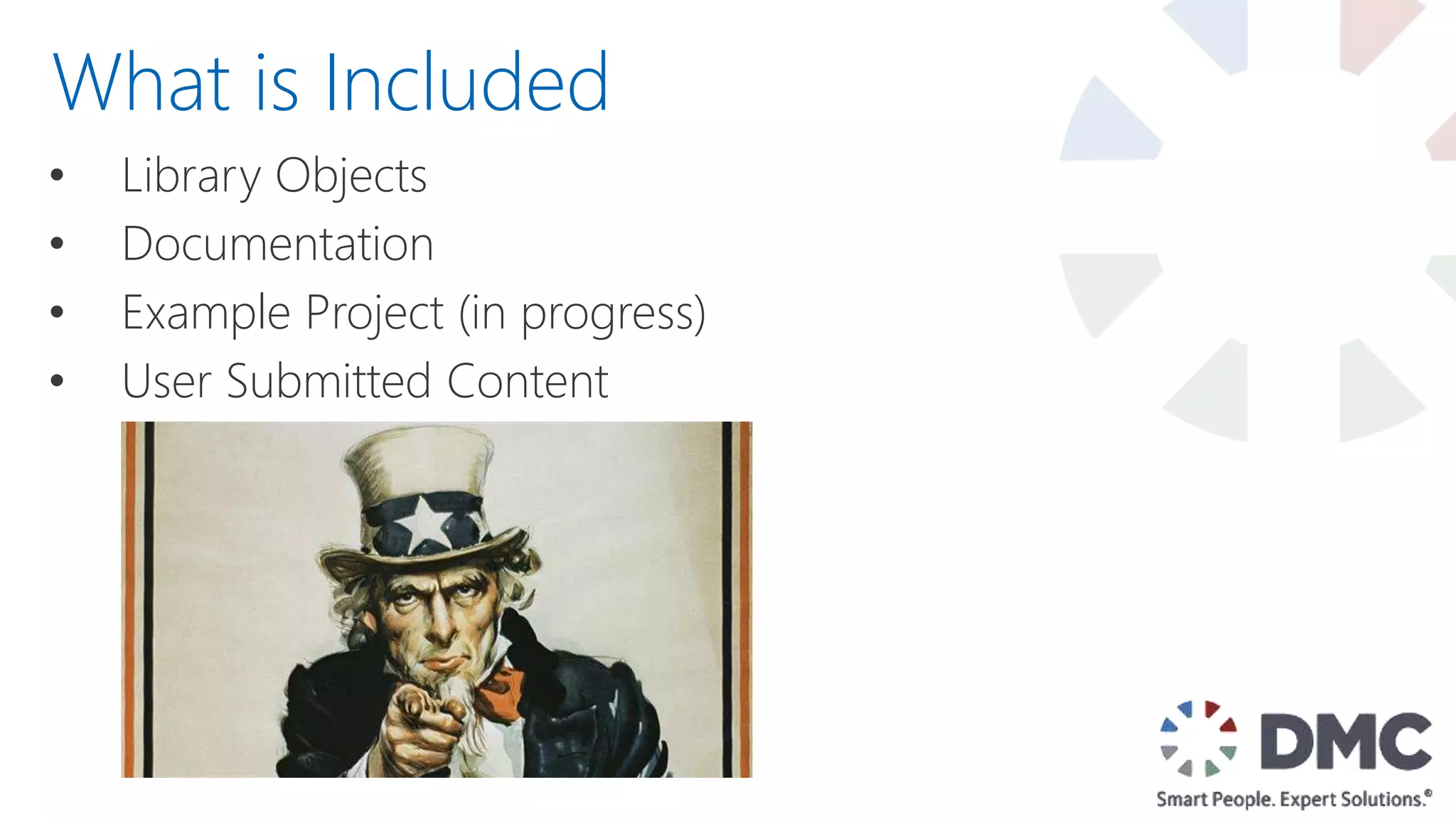 • Library Objects
• Documentation
• Example Project (in progress)
• User Submitted Content
What is Included
 
