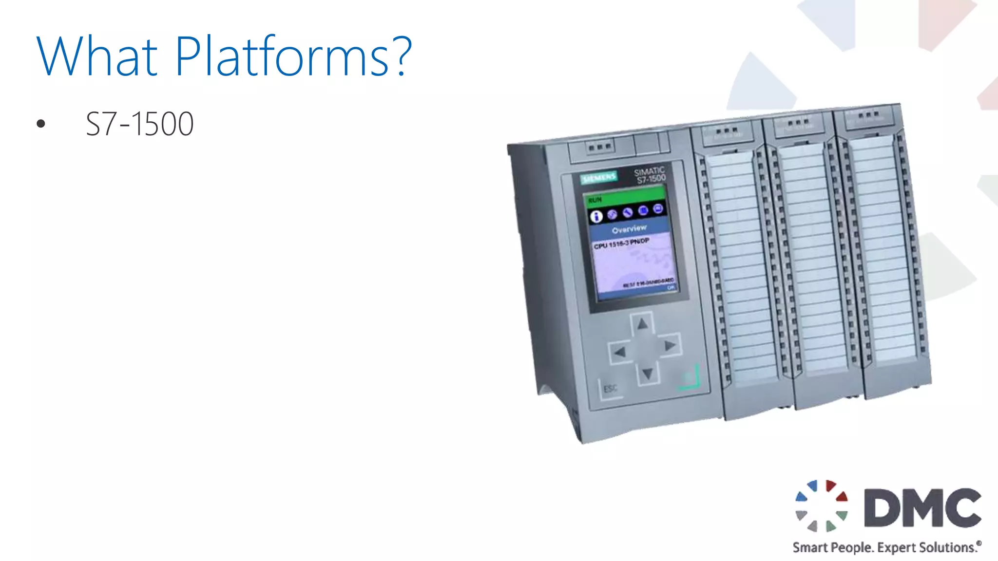 • S7-1500
What Platforms?
 
