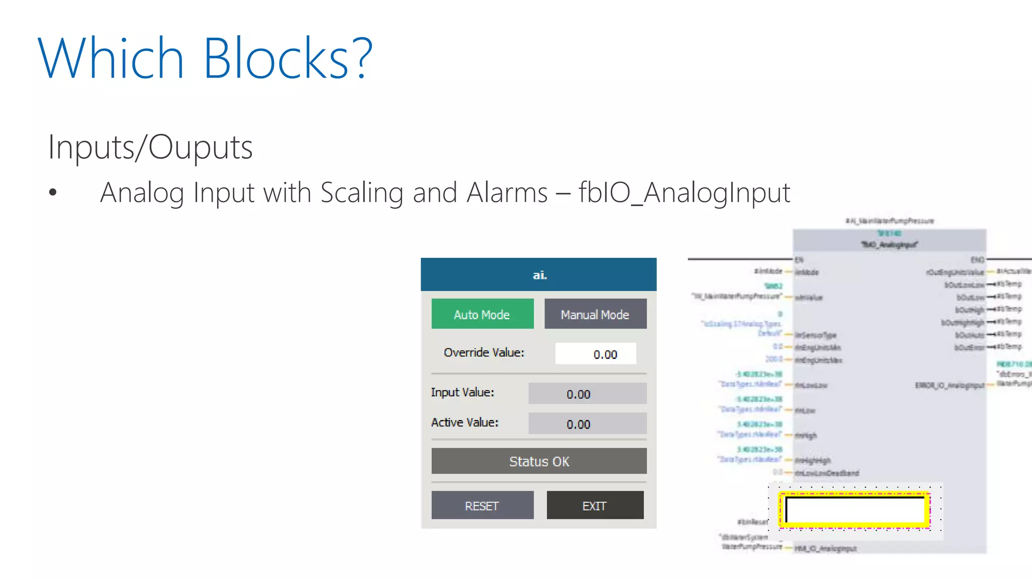 Which Blocks?
Inputs/Ouputs
• Analog Input with Scaling and Alarms – fbIO_AnalogInput
 